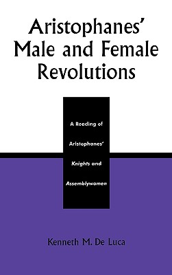 Aristophanes' Male and Female Revolutions: A Reading of Aristophanes' Knights and Assemblywomen