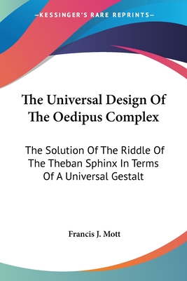 The Universal Design Of The Oedipus Complex: The Solution Of The Riddle Of The Theban Sphinx In Terms Of A Universal Gestalt
