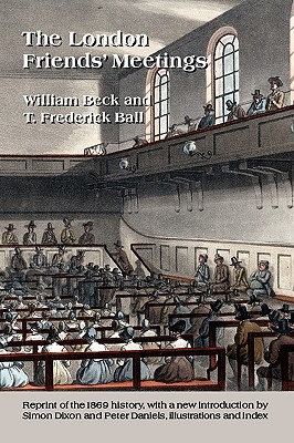 The London Friends' Meetings: showing the rise of the Society of Friends in London
