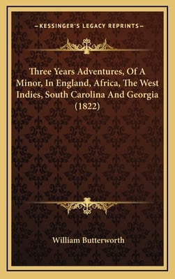 Three Years Adventures, Of A Minor, In England, Africa, The West Indies, South Carolina And Georgia (1822)