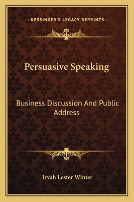 Persuasive Speaking: Business Discussion And Public Address