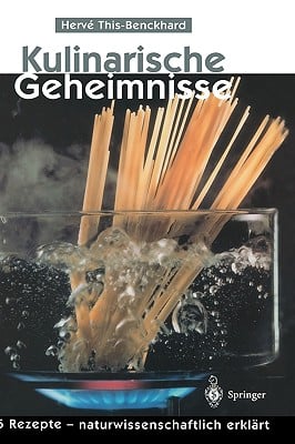 Kulinarische Geheimnisse: 55 Rezepte -- Naturwissenschaftlich Erklärt