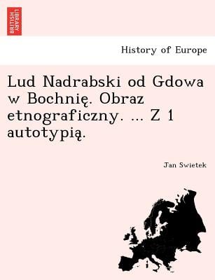 Lud Nadrabski od Gdowa w Bochnię. Obraz etnograficzny. ... Z 1 autotypią.