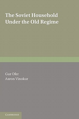 The Soviet Household Under the Old Regime: Economic Conditions and Behaviour in the 1970s