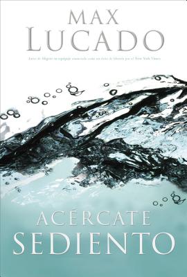 La Ac��rcate Sediento = Come Thirsty