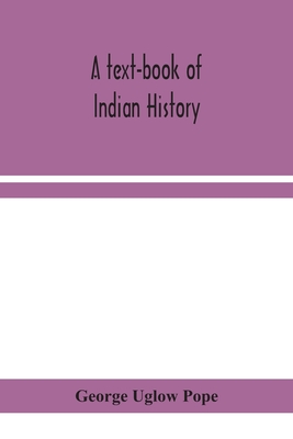 A Text-Book Of Indian History; With Geographical Notes, Genealogical Tables, Examination Questions, And Chronological, Biographical, Geographical, And