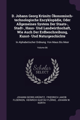 D. Johann Georg Krünitz Ökonomisch-technologische Encyklopädie, Oder Allgemeines System Der Staats-, Stadt-, Haus- Und Landwirthschaft, Wie Auch Der E