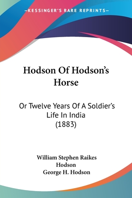 Hodson Of Hodson's Horse: Or Twelve Years Of A Soldier's Life In India (1883)