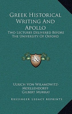 Greek Historical Writing And Apollo: Two Lectures Delivered Before The University Of Oxford