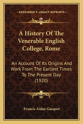 A History Of The Venerable English College, Rome: An Account Of Its Origins And Work From The Earliest Times To The Present Day (1920)