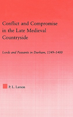 Conflict and Compromise in the Late Medieval Countryside: Lords and Peasants in Durham, 1349-1400