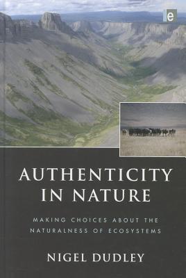 Authenticity in Nature: Making Choices about the Naturalness of Ecosystems