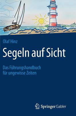 Segeln Auf Sicht: Das Führungshandbuch Für Ungewisse Zeiten