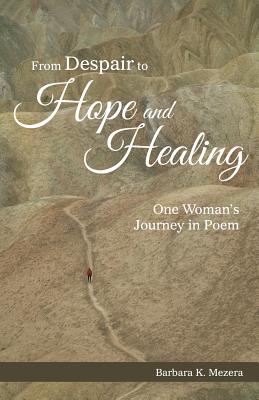 From Despair to Hope and Healing: One Woman's Journey in Poem