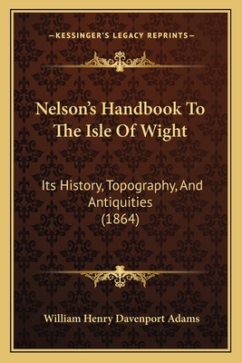 Nelson's Handbook To The Isle Of Wight: Its History, Topography, And Antiquities (1864)