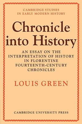 Chronicle Into History: An Essay on the Interpretation of History in Florentine Fourteenth-Century Chronicles