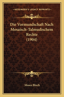Die Vormundschaft Nach Mosaisch-Talmudischem Rechte (1904)