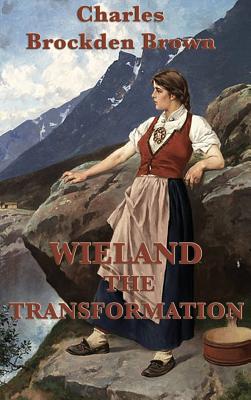 Wieland -Or- The Transformation - An Early American Gothic Novel