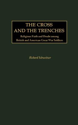 The Cross and the Trenches: Religious Faith and Doubt Among British and American Great War Soldiers