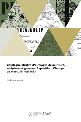 Catalogue illustré d'ouvrages de peinture, sculpture et gravure: Exposition nationale des beaux-arts, Champs de mars, 15 mai 1891