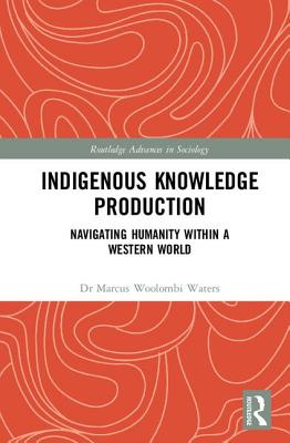 Indigenous Knowledge Production: Navigating Humanity within a Western World