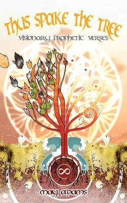Thus Spake the Tree: Visionary Prophetic Verses