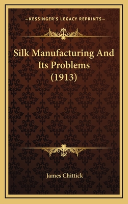 Silk Manufacturing And Its Problems (1913)