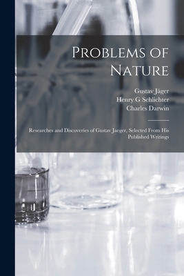 Problems of Nature: Researches and Discoveries of Gustav Jaeger, Selected From His Published Writings