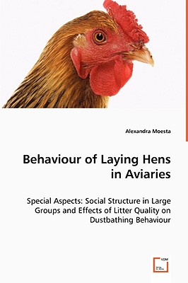 Behaviour of Laying Hens in Aviaries - Special Aspects: Social Structure in Large Groups and Effects of Litter Quality on Dustbathing Behaviour