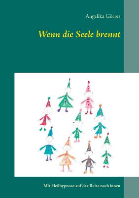 Wenn die Seele brennt: Mit Heilhypnose auf der Reise nach innen
