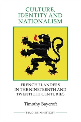 Culture, Identity and Nationalism: French Flanders in the Nineteenth and Twentieth Centuries