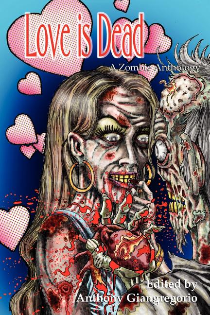 Love Is Dead: A Zombie Anthology