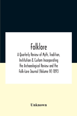 Folklore; A Quarterly Review Of Myth, Tradition, Institution & Custom Incorporating The Archaeological Review And The Folk-Lore Journal (Volume Iv) 18