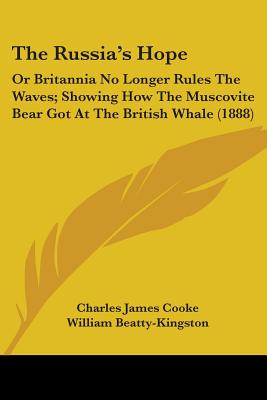 The Russia's Hope: Or Britannia No Longer Rules The Waves; Showing How The Muscovite Bear Got At The British Whale (1888)