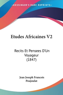 Etudes Africaines V2: Recits Et Pensees D'Un Voyageur (1847)