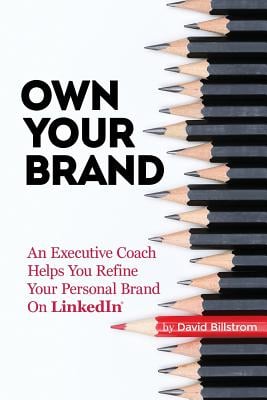 Own Your Brand: An Executive Coach Helps You Refine Your Personal Brand on Linkedin