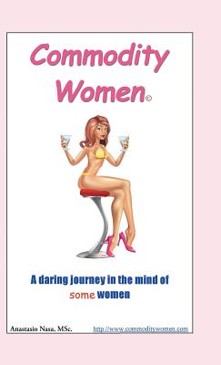 Commodity Women: A Daring Journey Into the Mind-Set of Some Women