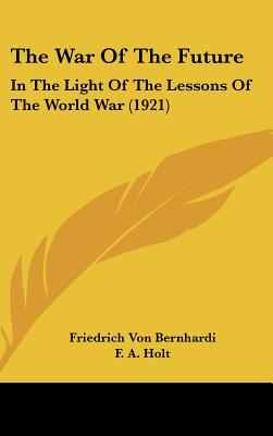 The War Of The Future: In The Light Of The Lessons Of The World War (1921)