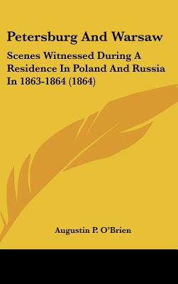 Petersburg And Warsaw: Scenes Witnessed During A Residence In Poland And Russia In 1863-1864 (1864)