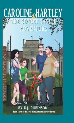 Caroline Hartley and the Secret Castle Adventure: Book Three of the Four-Part Caroline Hartley Series