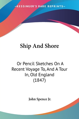 Ship And Shore: Or Pencil Sketches On A Recent Voyage To, And A Tour In, Old England (1847)