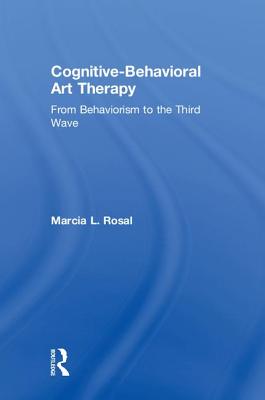 Cognitive-Behavioral Art Therapy: From Behaviorism to the Third Wave