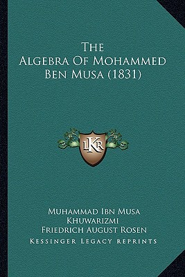 The Algebra Of Mohammed Ben Musa (1831)