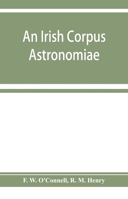 An Irish corpus astronomiae; being Manus O'Donnell's seventeenth century version of the Lunario of Geronymo Cortès