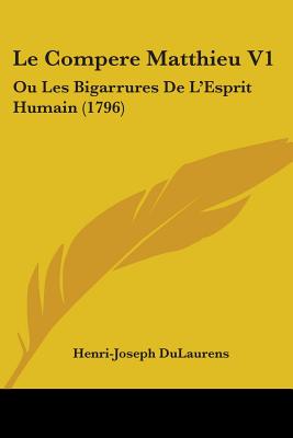 Le Compere Matthieu V1: Ou Les Bigarrures De L'Esprit Humain (1796)