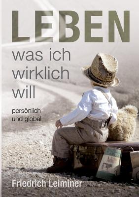 Leben, was ich wirklich will: persönlich und global