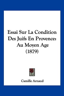 Essai Sur La Condition Des Juifs En Provence: Au Moyen Age (1879)