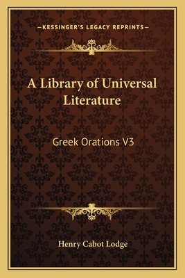 A Library of Universal Literature: Greek Orations V3