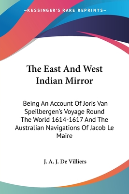 The East And West Indian Mirror: Being An Account Of Joris Van Speilbergen's Voyage Round The World 1614-1617 And The Australian Navigations Of Jacob