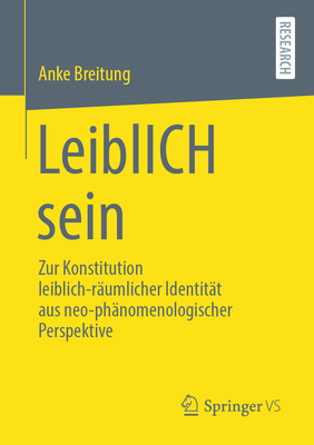 Leiblich Sein: Zur Konstitution Leiblich-Räumlicher Identität Aus Neo-Phänomenologischer Perspektive